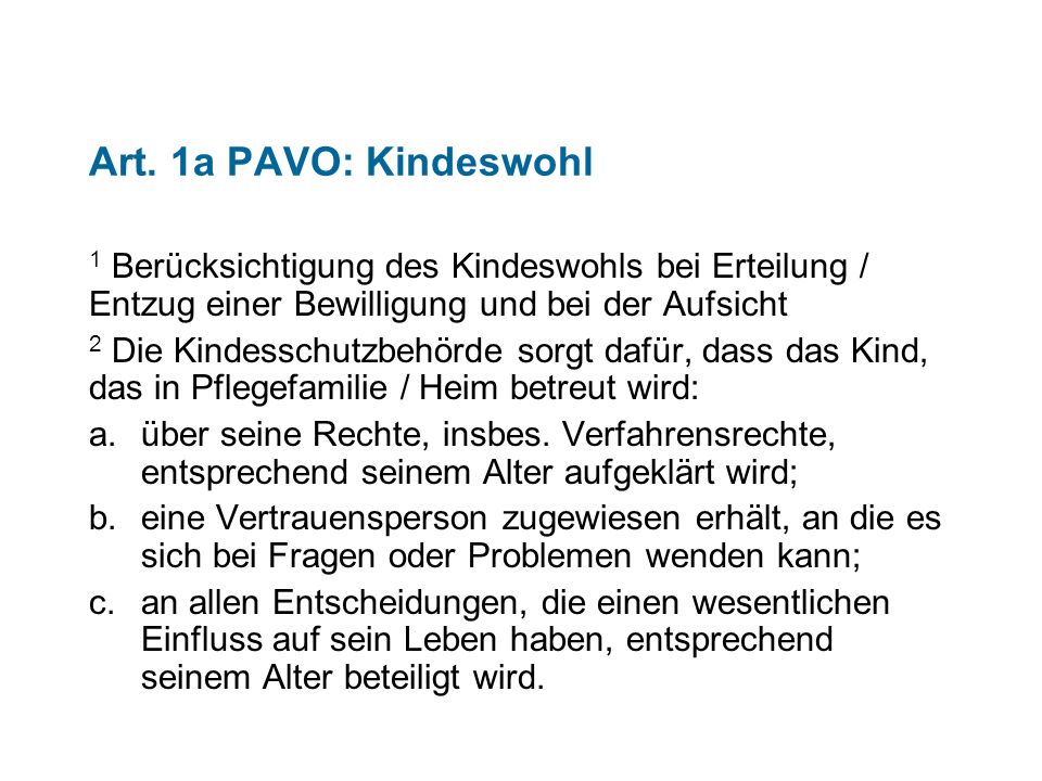 Art. 1a PAVO: Kindeswohl 1 Berücksichtigung des Kindeswohls bei Erteilung / Entzug einer Bewilligung und bei der Aufsicht.