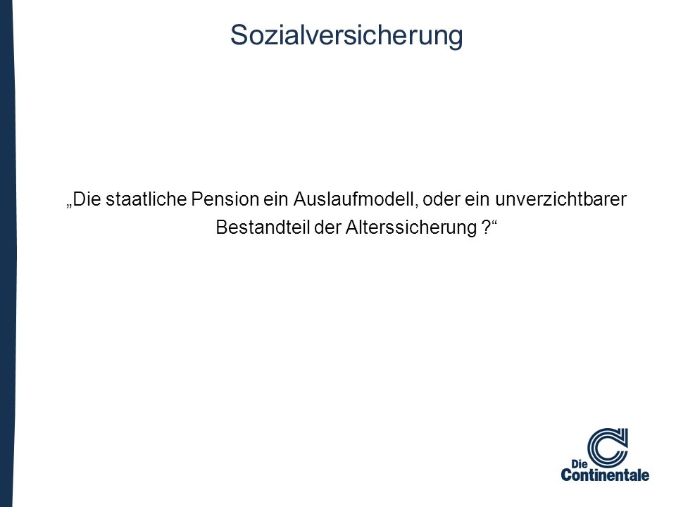 Sozialversicherung „Die staatliche Pension ein Auslaufmodell, oder ein unverzichtbarer Bestandteil der Alterssicherung