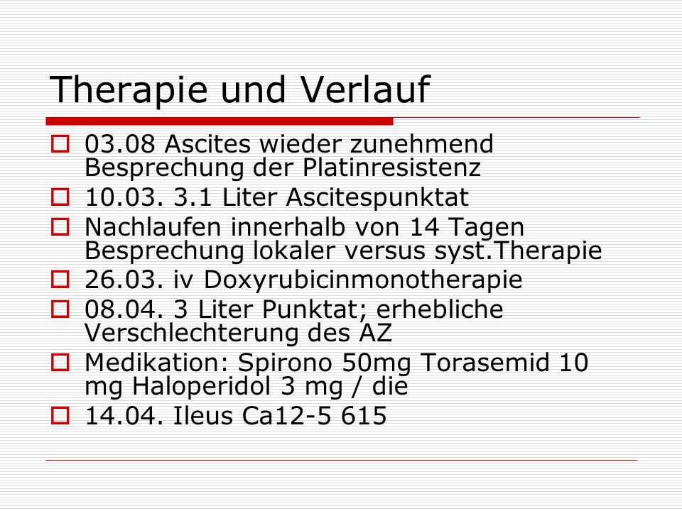 Therapie und Verlauf Ascites wieder zunehmend Besprechung der Platinresistenz Liter Ascitespunktat.