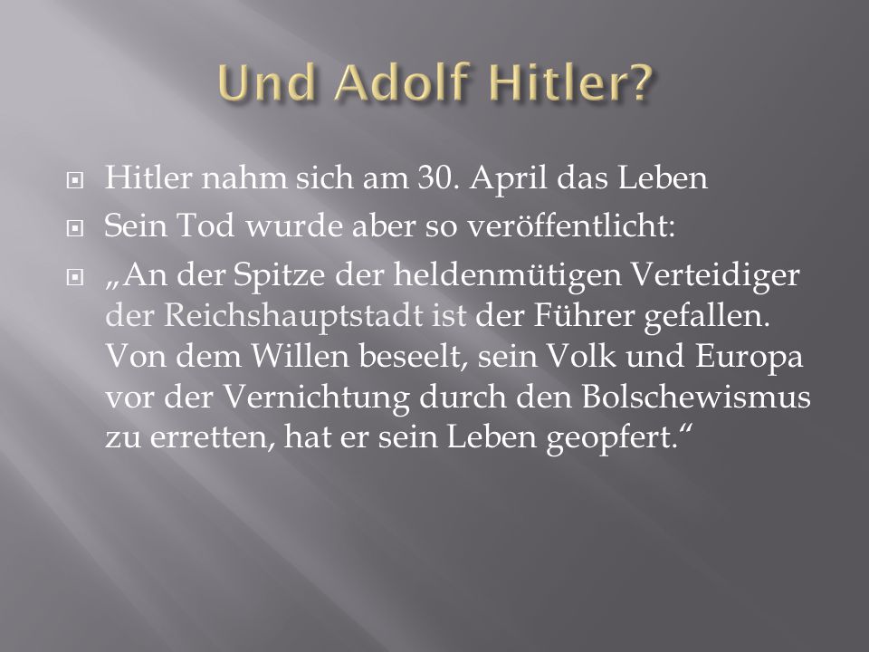 Und Adolf Hitler Hitler nahm sich am 30. April das Leben