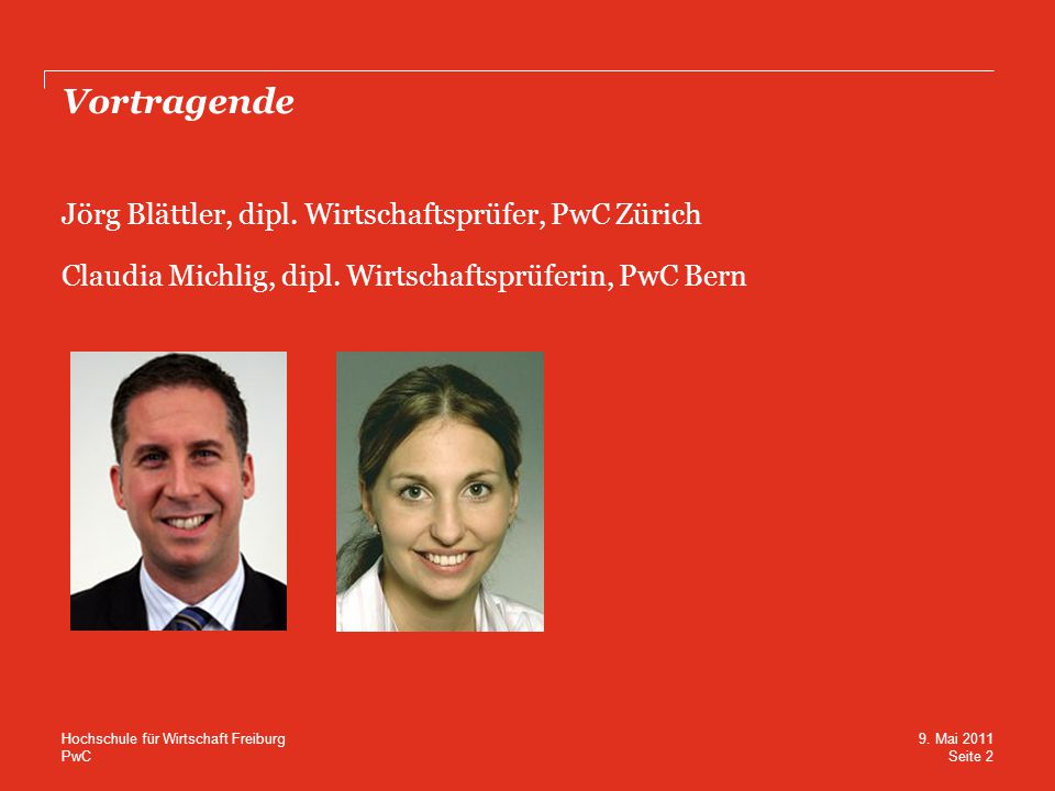 Vortragende Jörg Blättler, dipl. Wirtschaftsprüfer, PwC Zürich Claudia Michlig, dipl. Wirtschaftsprüferin, PwC Bern