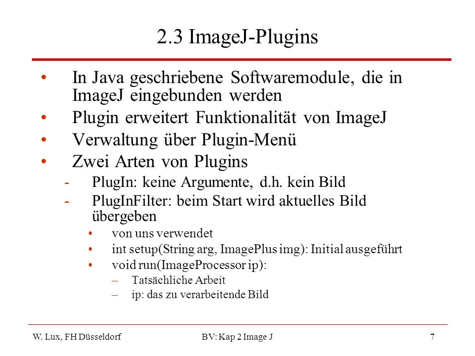 2.3 ImageJ-Plugins In Java geschriebene Softwaremodule, die in ImageJ eingebunden werden. Plugin erweitert Funktionalität von ImageJ.