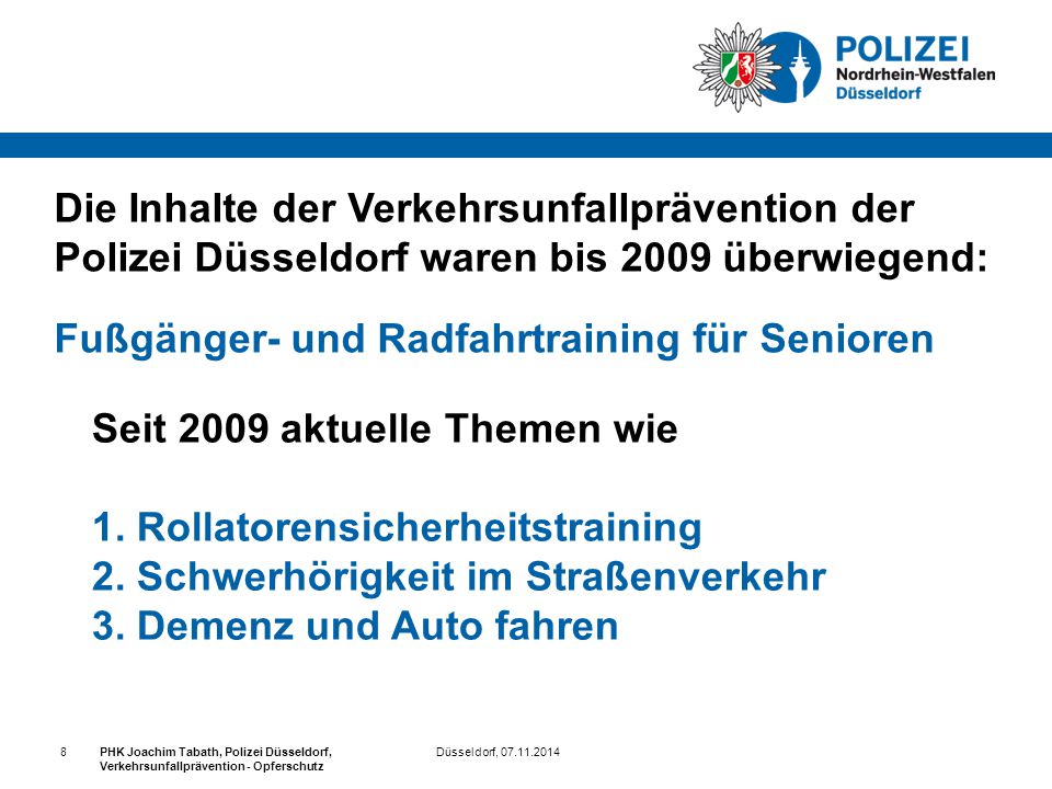 Die Inhalte der Verkehrsunfallprävention der Polizei Düsseldorf waren bis 2009 überwiegend: Fußgänger- und Radfahrtraining für Senioren