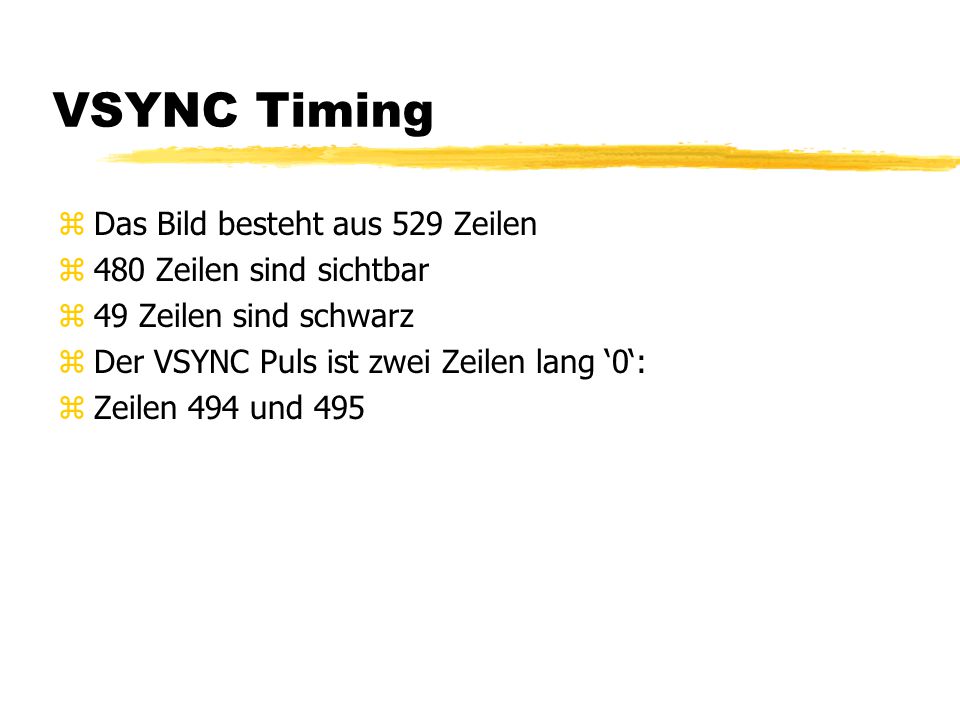 VSYNC Timing Das Bild besteht aus 529 Zeilen 480 Zeilen sind sichtbar