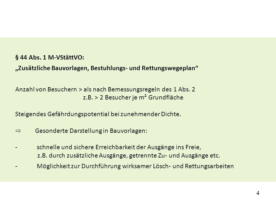 § 44 Abs. 1 M-VStättVO: „Zusätzliche Bauvorlagen, Bestuhlungs- ­und Rettungswegeplan Anzahl von Besuchern > als nach Bemessungsregeln des 1 Abs. 2.