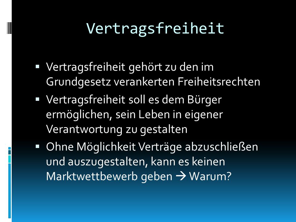 Vertragsfreiheit Vertragsfreiheit gehört zu den im Grundgesetz verankerten Freiheitsrechten.