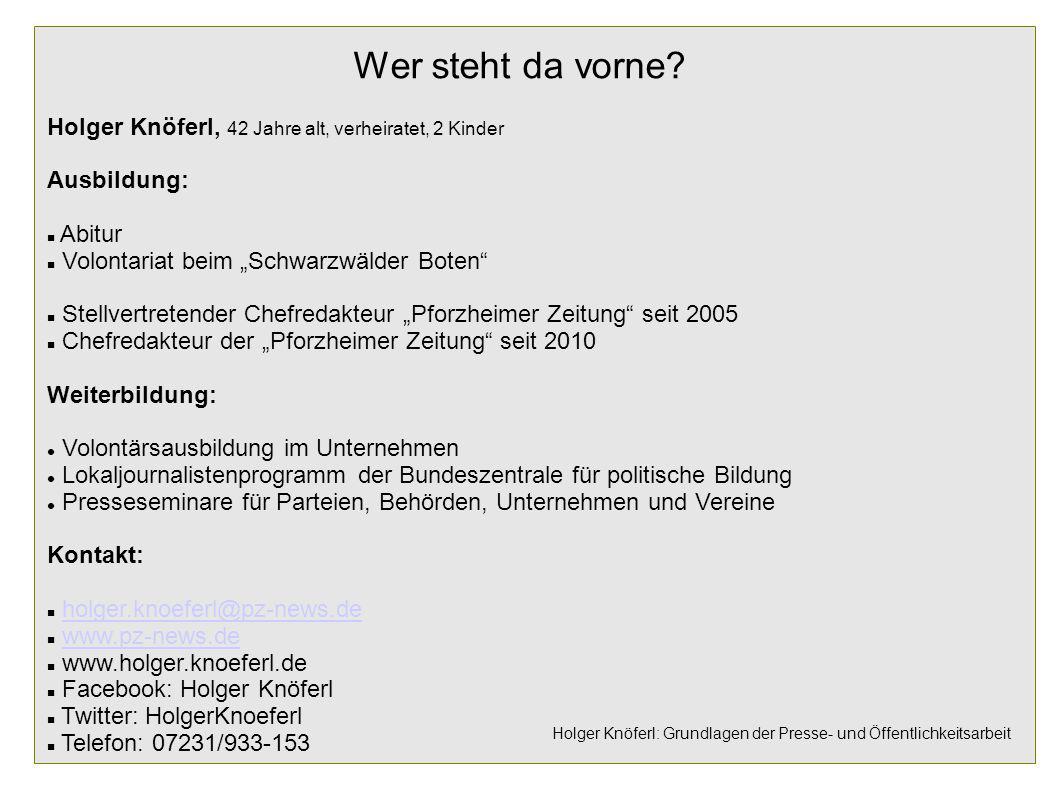 Wer steht da vorne Holger Knöferl, 42 Jahre alt, verheiratet, 2 Kinder. Ausbildung: Abitur. Volontariat beim „Schwarzwälder Boten
