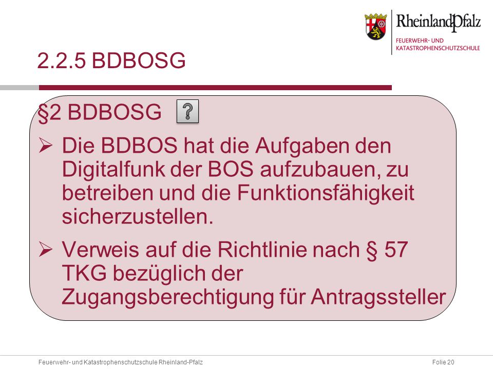 2.2.5 BDBOSG §2 BDBOSG. Die BDBOS hat die Aufgaben den Digitalfunk der BOS aufzubauen, zu betreiben und die Funktionsfähigkeit sicherzustellen.