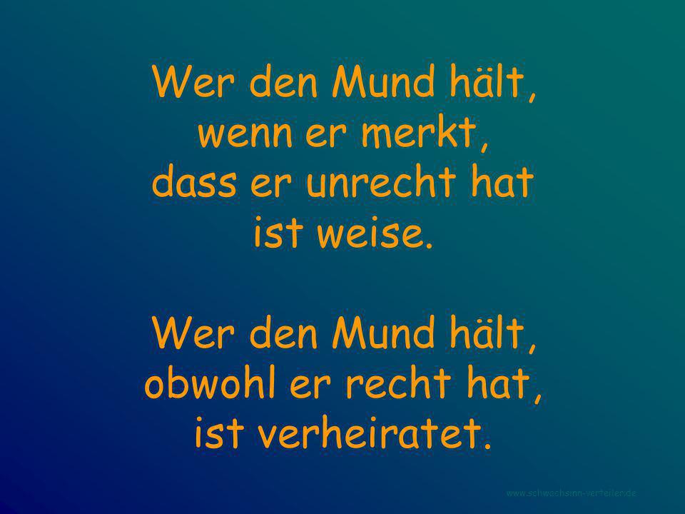 Wer den Mund hält, wenn er merkt, dass er unrecht hat ist weise