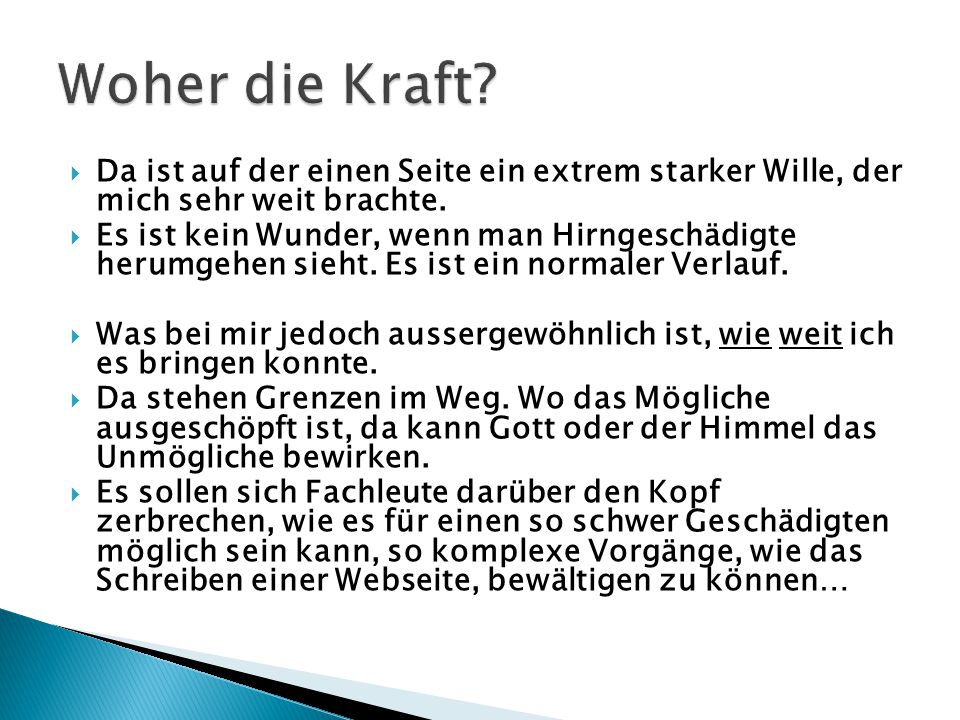 Woher die Kraft Da ist auf der einen Seite ein extrem starker Wille, der mich sehr weit brachte.