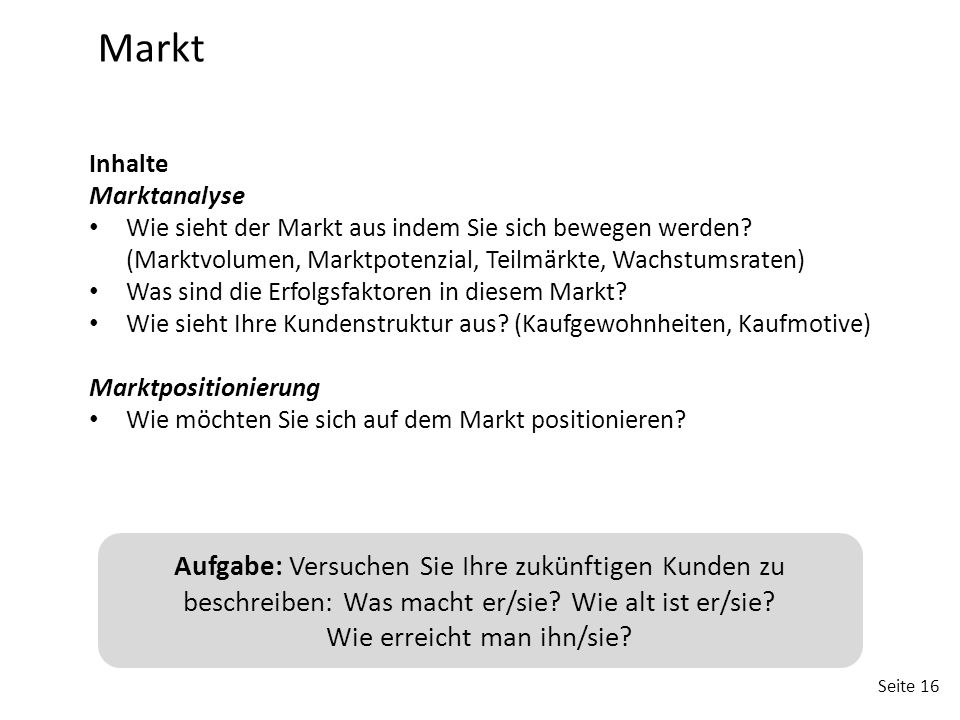 Markt Inhalte. Marktanalyse. Wie sieht der Markt aus indem Sie sich bewegen werden (Marktvolumen, Marktpotenzial, Teilmärkte, Wachstumsraten)