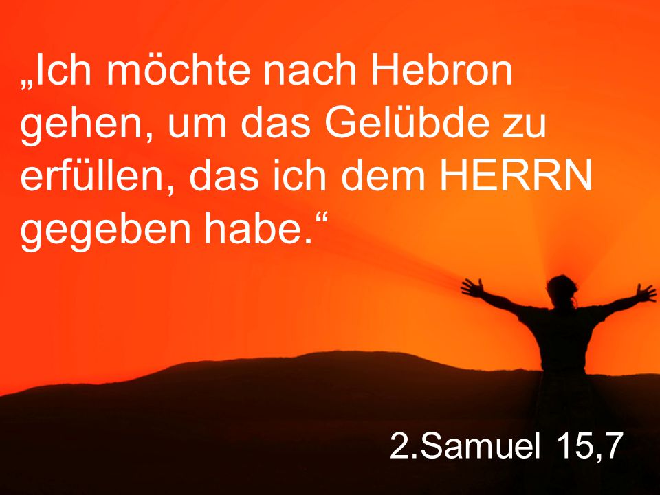 „Ich möchte nach Hebron gehen, um das Gelübde zu erfüllen, das ich dem HERRN gegeben habe.