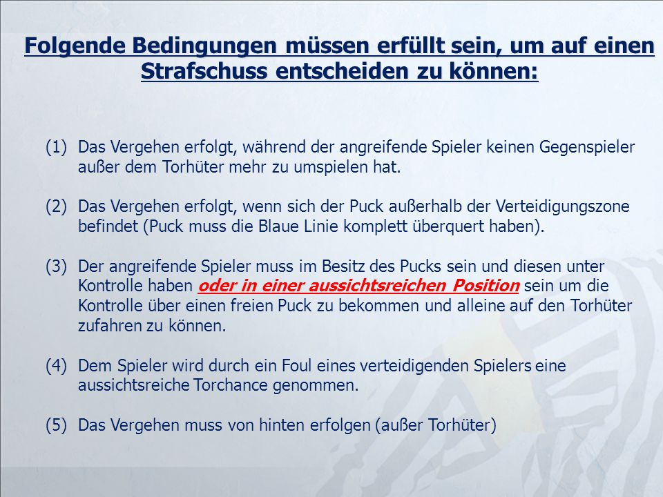 Folgende Bedingungen müssen erfüllt sein, um auf einen Strafschuss entscheiden zu können: