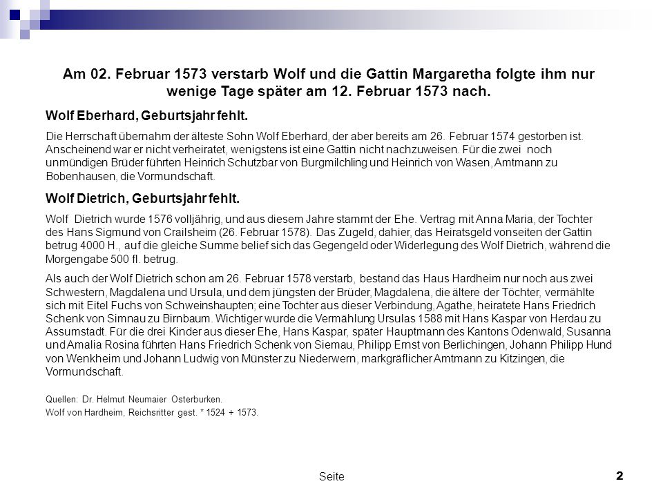 Am 02. Februar 1573 verstarb Wolf und die Gattin Margaretha folgte ihm nur wenige Tage später am 12. Februar 1573 nach.