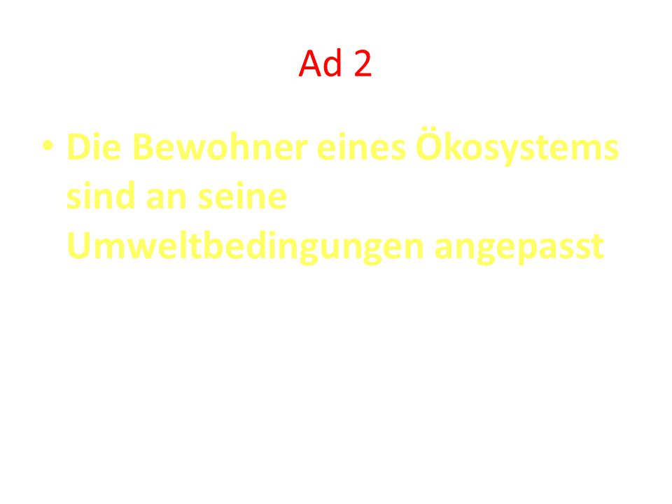 Ad 2 Die Bewohner eines Ökosystems sind an seine Umweltbedingungen angepasst