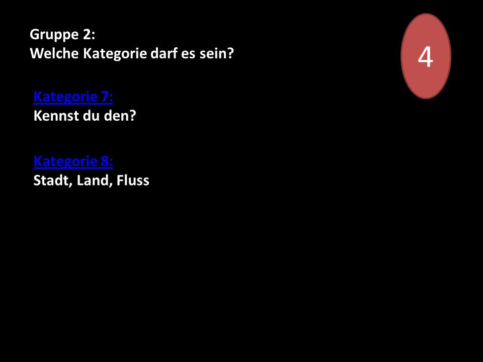 4 Gruppe 2: Welche Kategorie darf es sein Kategorie 7: Kennst du den