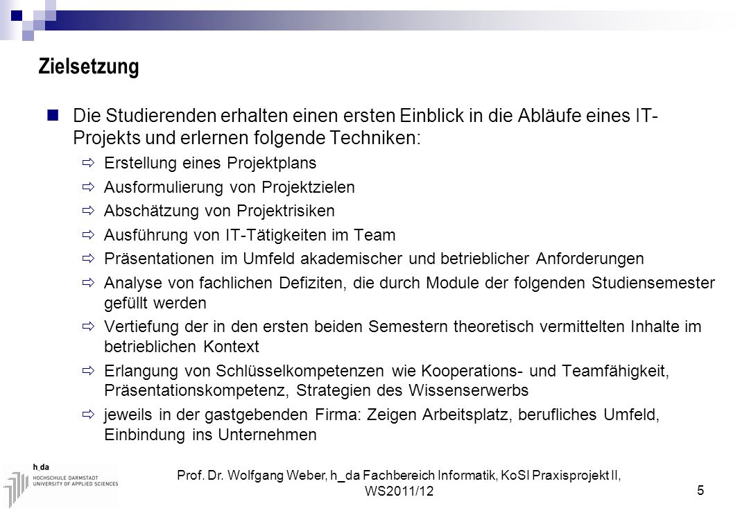 Zielsetzung Die Studierenden erhalten einen ersten Einblick in die Abläufe eines IT-Projekts und erlernen folgende Techniken: