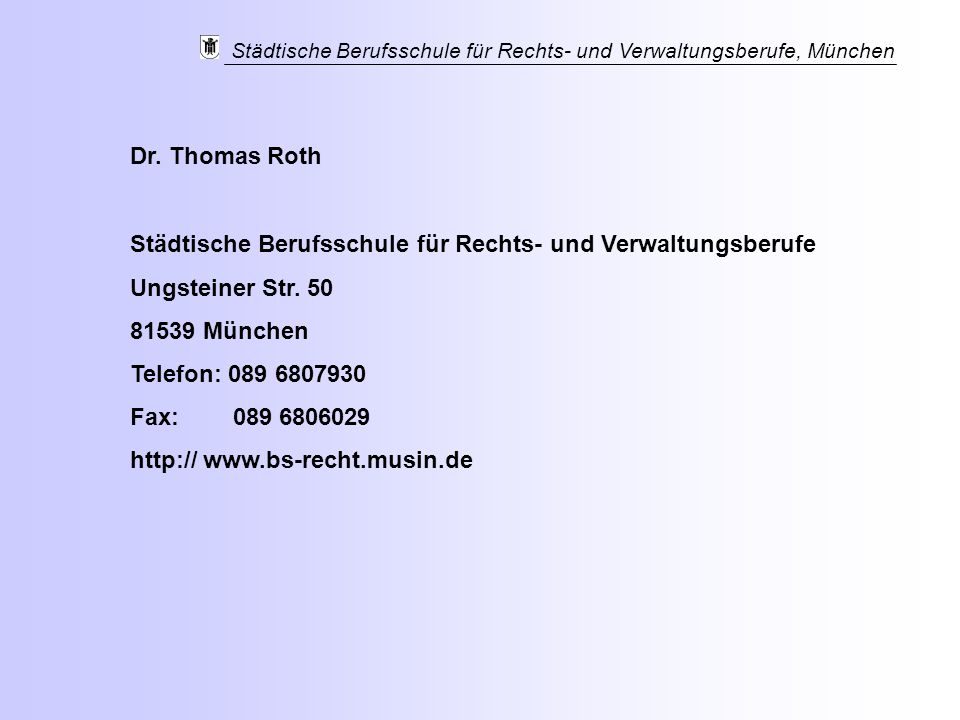 Dr. Thomas Roth Städtische Berufsschule für Rechts- und Verwaltungsberufe. Ungsteiner Str München.
