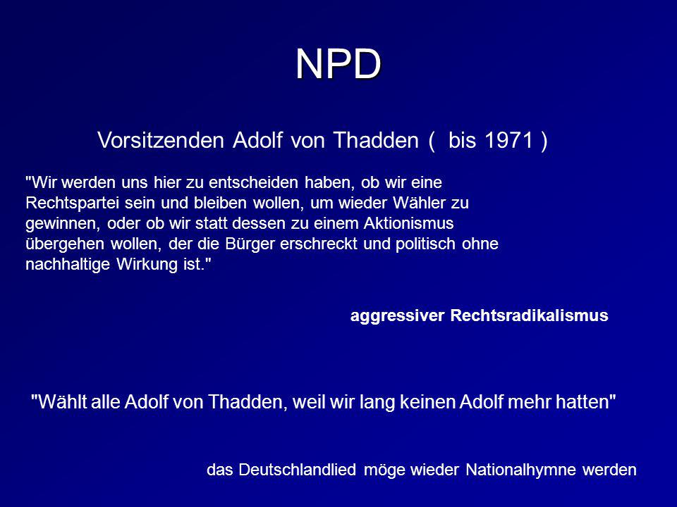 NPD Vorsitzenden Adolf von Thadden ( bis 1971 )