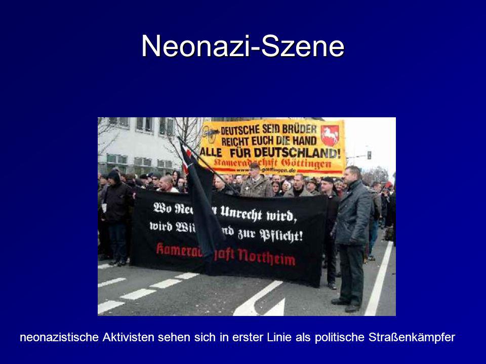 Neonazi-Szene neonazistische Aktivisten sehen sich in erster Linie als politische Straßenkämpfer