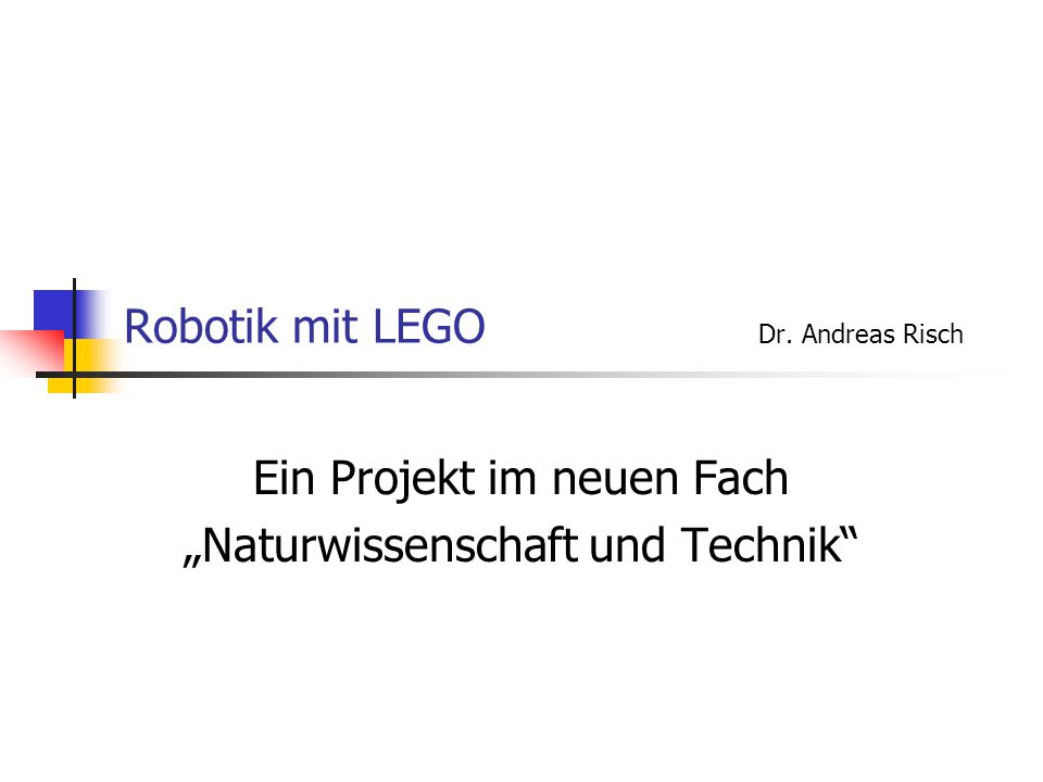Robotik mit LEGO Dr. Andreas Risch