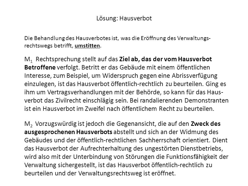 Lösung: Hausverbot Die Behandlung des Hausverbotes ist, was die Eröffnung des Verwaltungs-rechtswegs betrifft, umstitten.