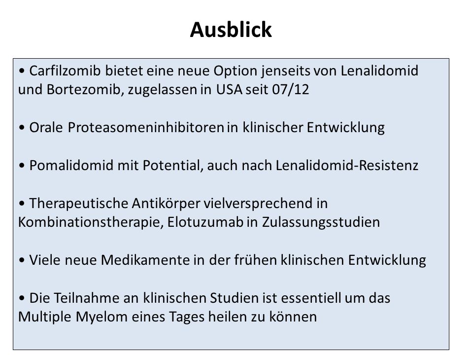Ausblick • Carfilzomib bietet eine neue Option jenseits von Lenalidomid und Bortezomib, zugelassen in USA seit 07/12.