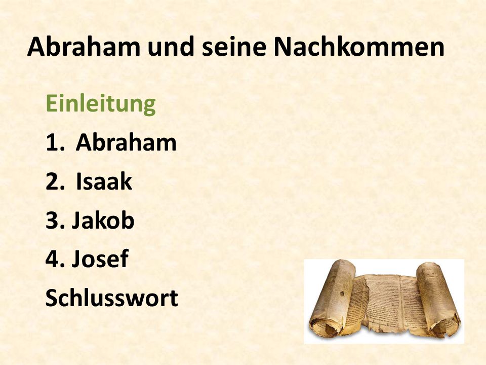 Abraham und seine Nachkommen Einleitung 1. Abraham 2. Isaak 3. Jakob 4