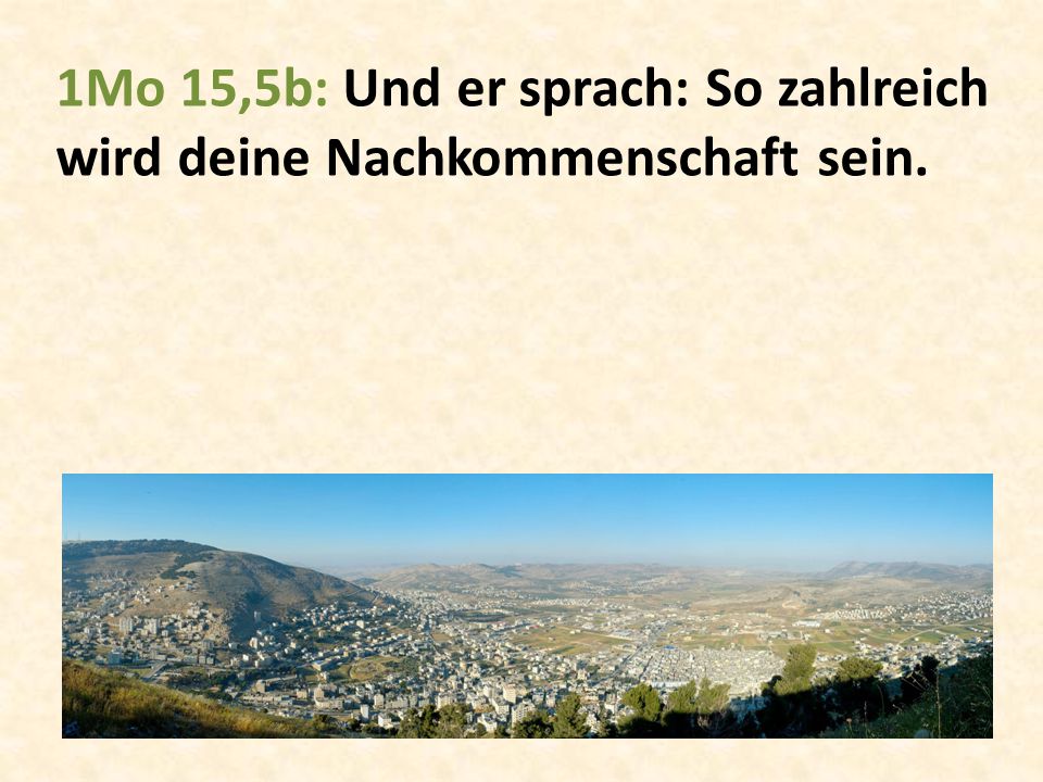 1Mo 15,5b: Und er sprach: So zahlreich wird deine Nachkommenschaft sein.