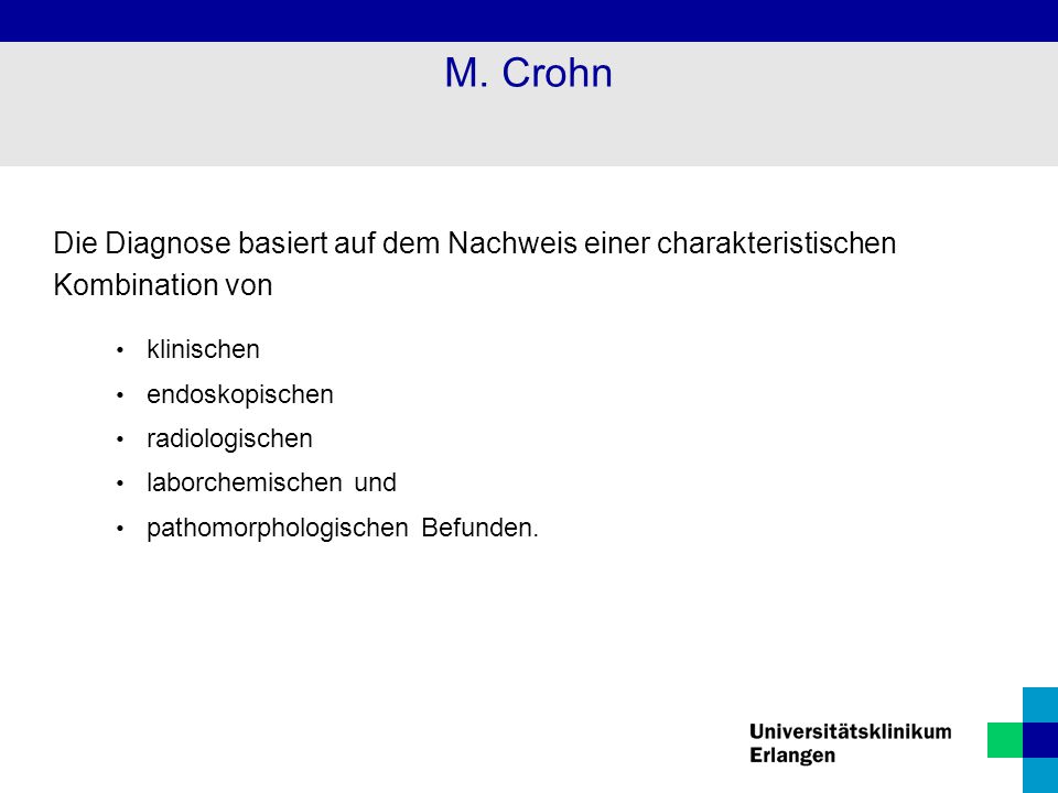 M. Crohn Die Diagnose basiert auf dem Nachweis einer charakteristischen Kombination von. klinischen.