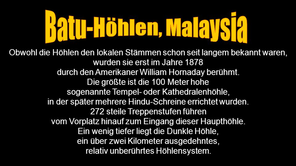 Batu-Höhlen, Malaysia Obwohl die Höhlen den lokalen Stämmen schon seit langem bekannt waren, wurden sie erst im Jahre