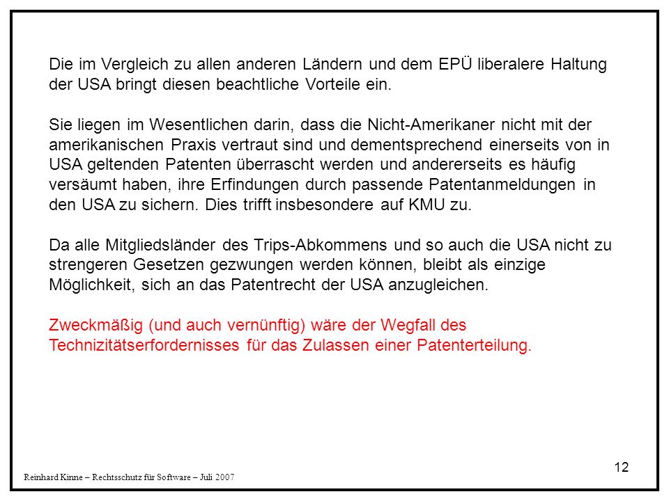 Die im Vergleich zu allen anderen Ländern und dem EPÜ liberalere Haltung der USA bringt diesen beachtliche Vorteile ein.