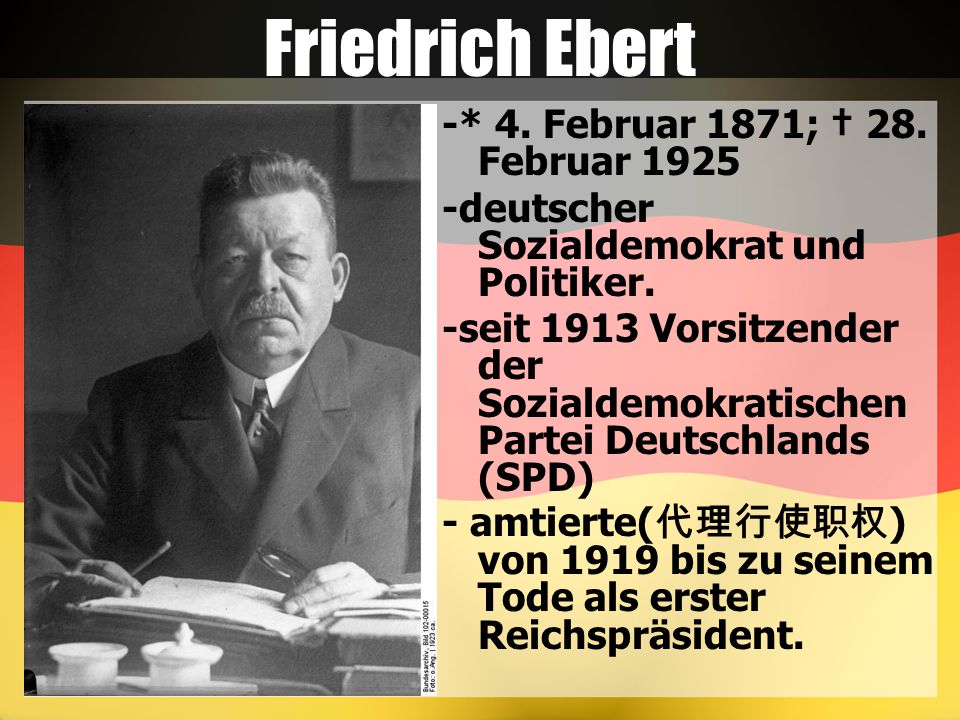 Friedrich Ebert -* 4. Februar 1871; † 28. Februar 1925