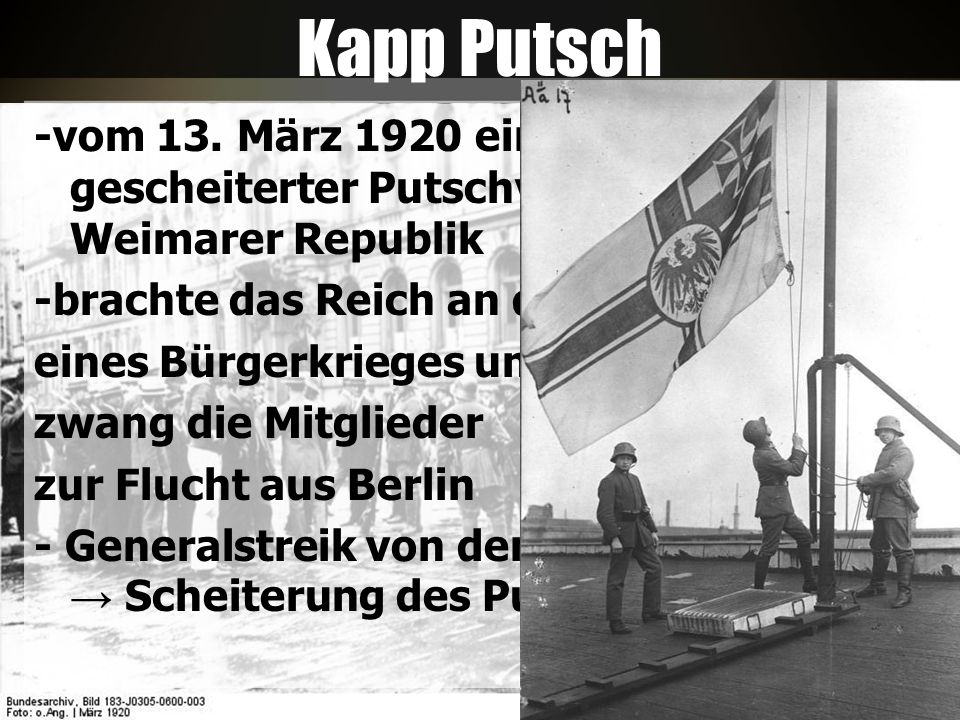 Kapp Putsch -vom 13. März 1920 ein nach fünf Tagen gescheiterter Putschversuch gegen die Weimarer Republik.