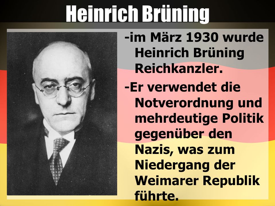 Heinrich Brüning -im März 1930 wurde Heinrich Brüning Reichkanzler.