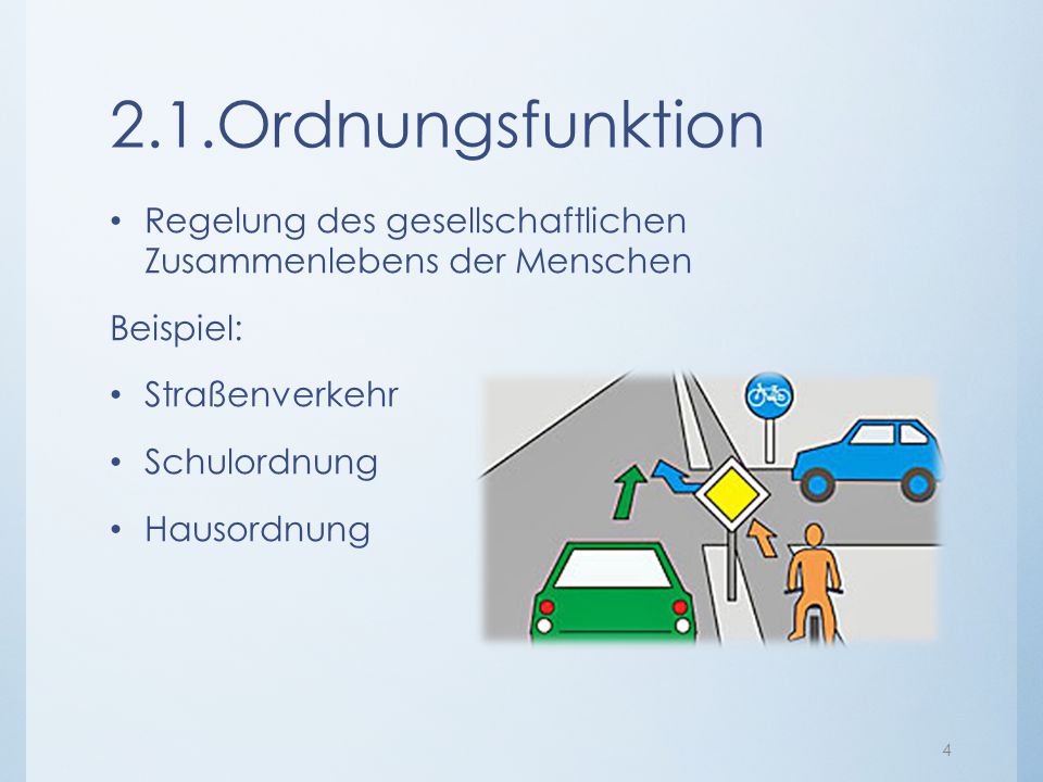 2.1.Ordnungsfunktion Regelung des gesellschaftlichen Zusammenlebens der Menschen. Beispiel: Straßenverkehr.