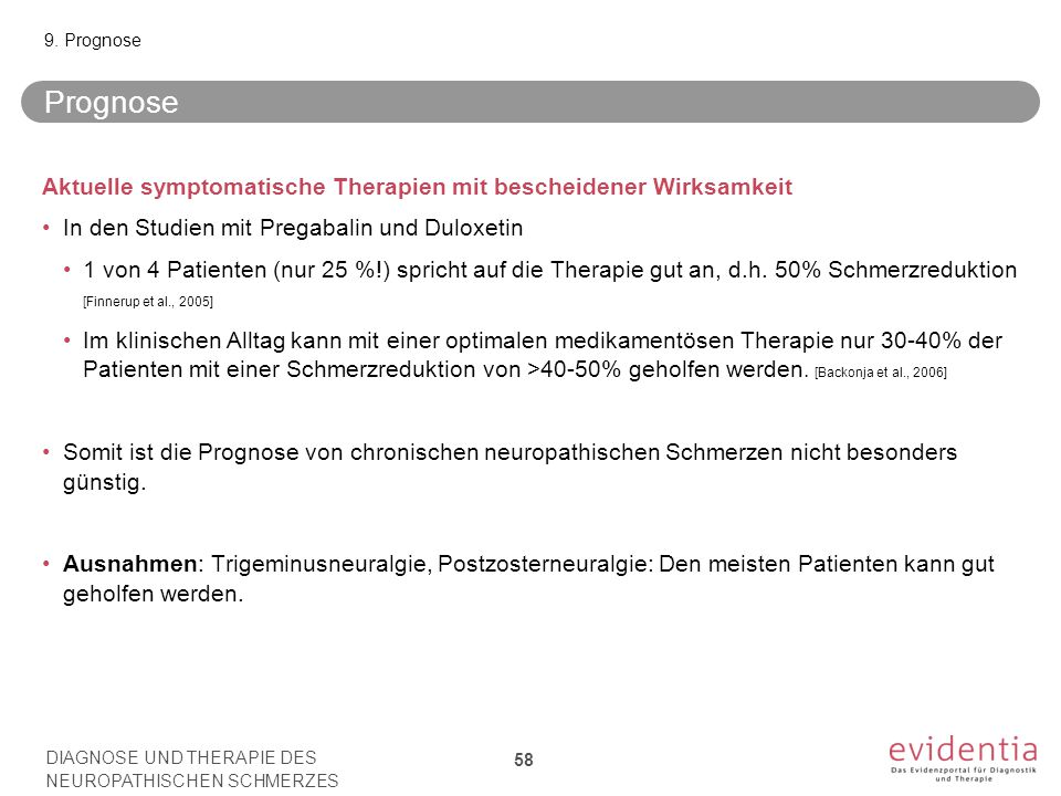 9. Prognose Prognose. Aktuelle symptomatische Therapien mit bescheidener Wirksamkeit. In den Studien mit Pregabalin und Duloxetin.