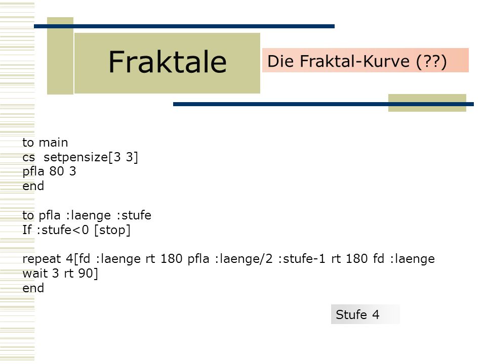Fraktale Die Fraktal-Kurve ( ) to main cs setpensize[3 3] pfla 80 3