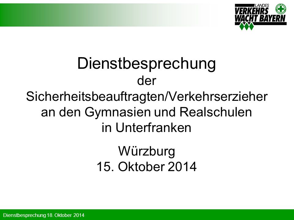 Dienstbesprechung der Sicherheitsbeauftragten/Verkehrserzieher an den Gymnasien und Realschulen in Unterfranken Würzburg 15. Oktober 2014