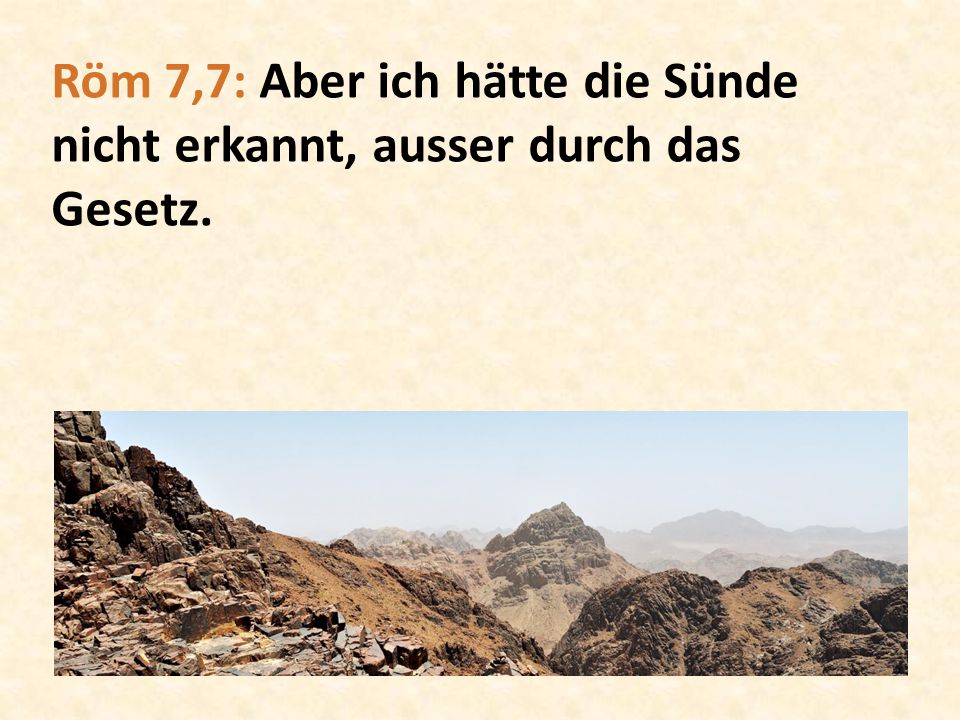 Röm 7,7: Aber ich hätte die Sünde nicht erkannt, ausser durch das Gesetz.