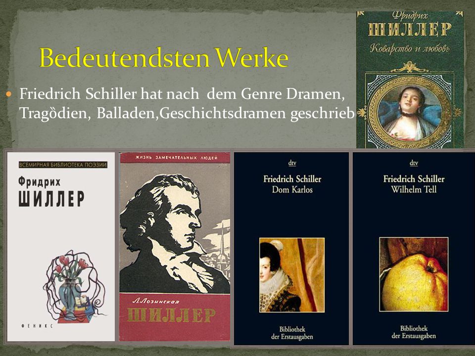 Bedeutendsten Werke Friedrich Schiller hat nach dem Genre Dramen, Tragȍdien, Balladen,Geschichtsdramen geschrieben.