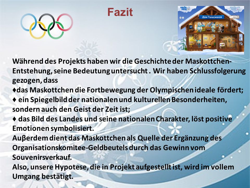Fazit Während des Projekts haben wir die Geschichte der Maskottchen-Entstehung, seine Bedeutung untersucht . Wir haben Schlussfolgerung gezogen, dass.