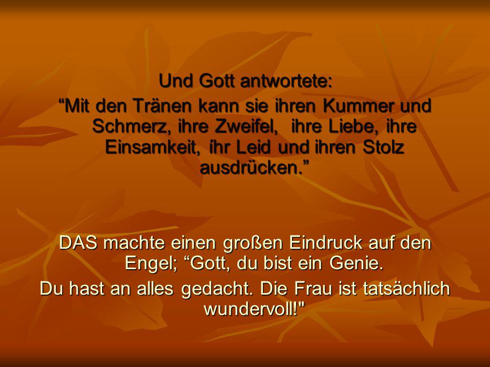 Du hast an alles gedacht. Die Frau ist tatsächlich wundervoll!