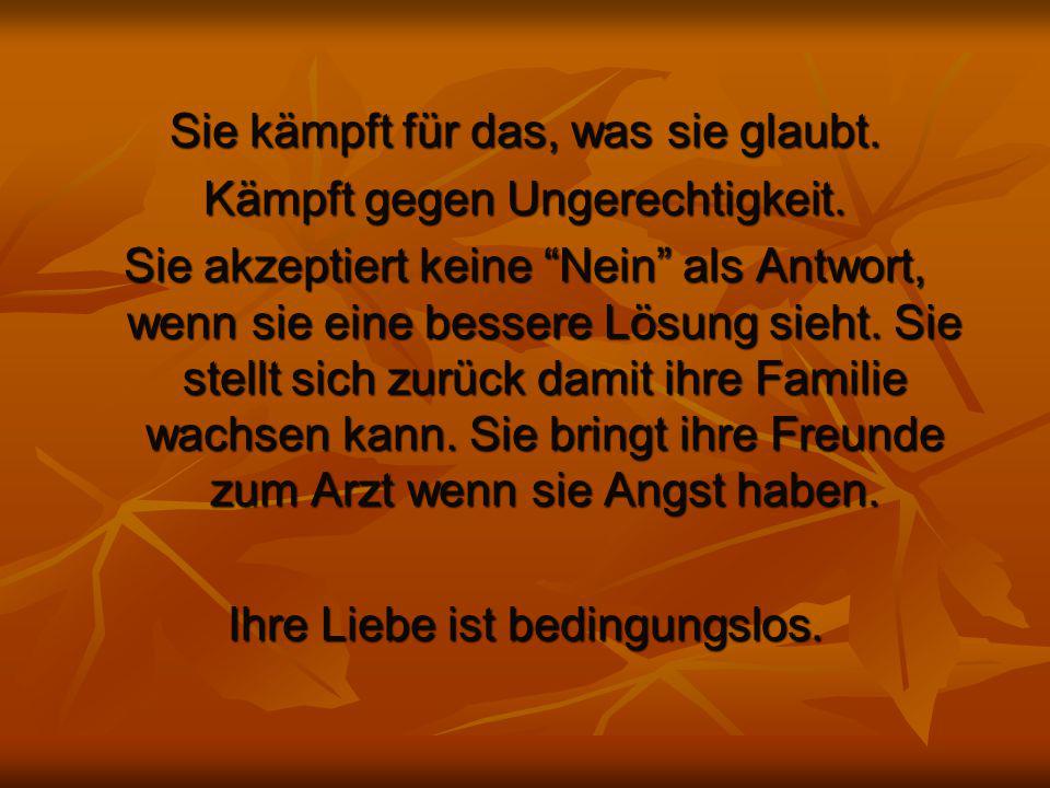 Sie kämpft für das, was sie glaubt. Kämpft gegen Ungerechtigkeit.