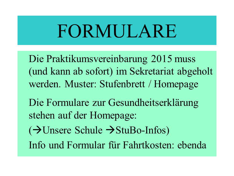 FORMULARE Die Praktikumsvereinbarung 2015 muss (und kann ab sofort) im Sekretariat abgeholt werden. Muster: Stufenbrett / Homepage.