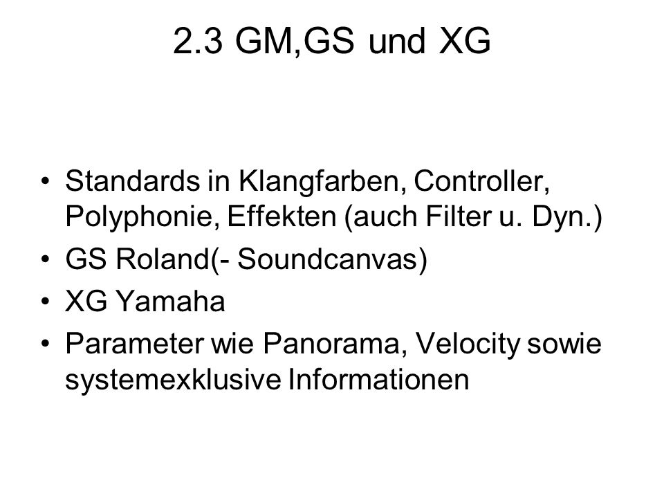 2.3 GM,GS und XG Standards in Klangfarben, Controller, Polyphonie, Effekten (auch Filter u. Dyn.) GS Roland(- Soundcanvas)