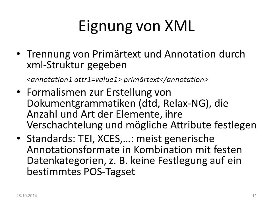 Eignung von XML Trennung von Primärtext und Annotation durch xml-Struktur gegeben. <annotation1 attr1=value1> primärtext</annotation>