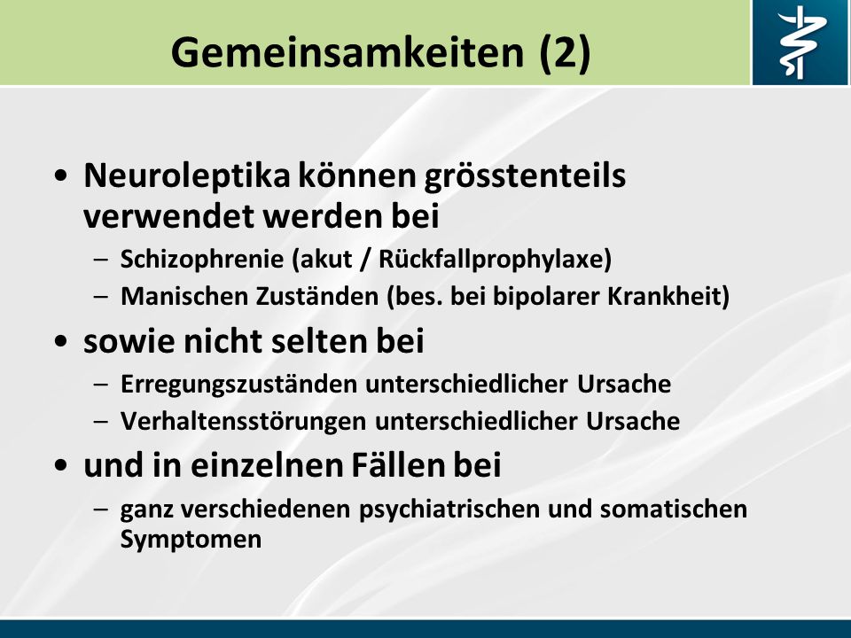 Gemeinsamkeiten (2) Neuroleptika können grösstenteils verwendet werden bei. Schizophrenie (akut / Rückfallprophylaxe)