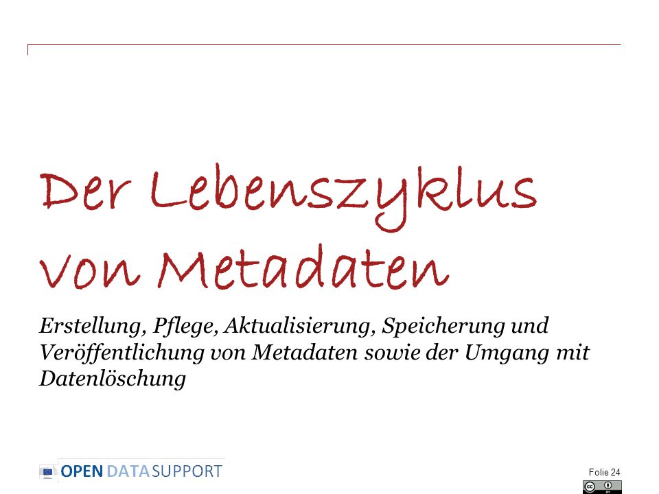 Der Lebenszyklus von Metadaten Erstellung, Pflege, Aktualisierung, Speicherung und Veröffentlichung von Metadaten sowie der Umgang mit Datenlöschung