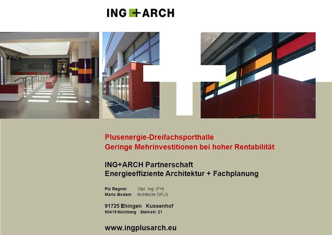 Plusenergie-Dreifachsporthalle Geringe Mehrinvestitionen bei hoher Rentabilität ING+ARCH Partnerschaft Energieeffiziente Architektur + Fachplanung Pia Regner Dipl.